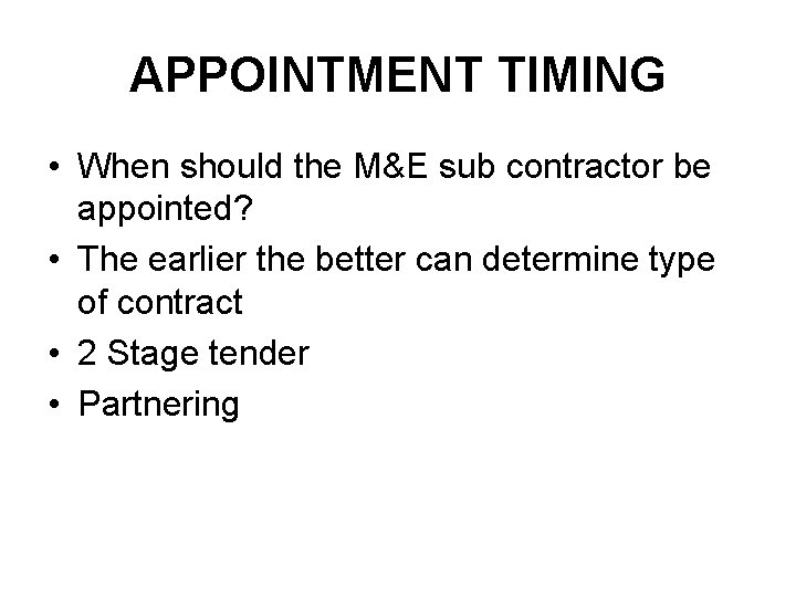 APPOINTMENT TIMING • When should the M&E sub contractor be appointed? • The earlier