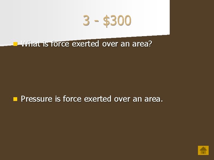 3 - $300 n What is force exerted over an area? n Pressure is