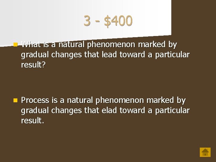 3 - $400 n What is a natural phenomenon marked by gradual changes that