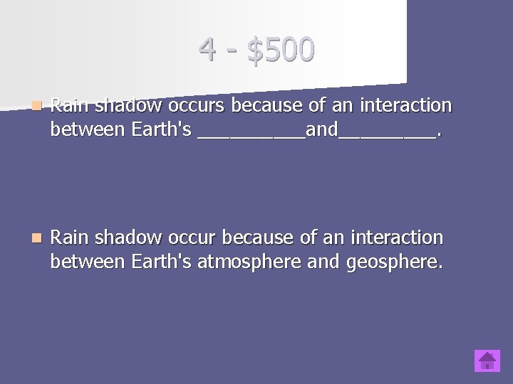 4 - $500 n Rain shadow occurs because of an interaction between Earth's _____and_____.
