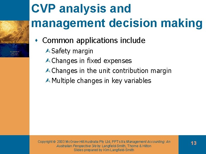 CVP analysis and management decision making s Common applications include ÙSafety margin ÙChanges in