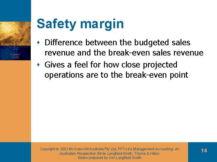 Safety margin s Difference between the budgeted sales revenue and the break-even sales revenue