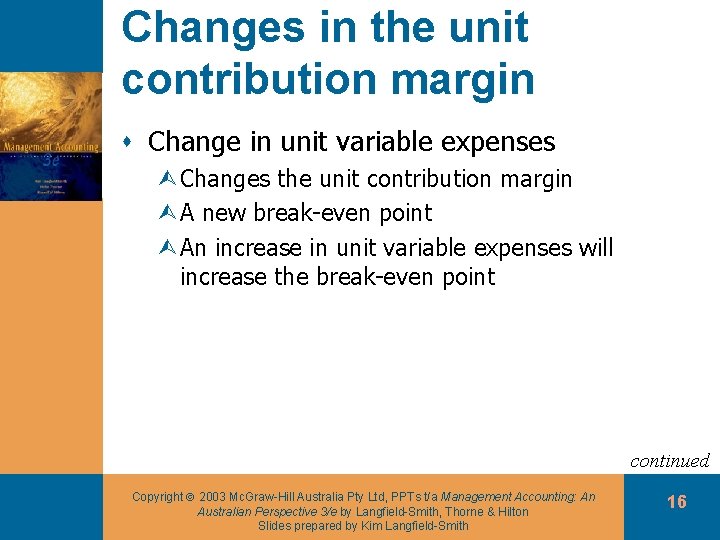 Changes in the unit contribution margin s Change in unit variable expenses ÙChanges the