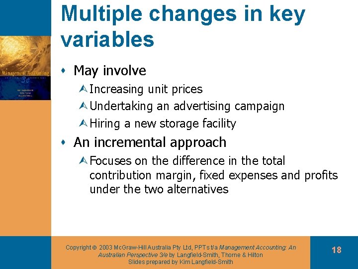 Multiple changes in key variables s May involve ÙIncreasing unit prices ÙUndertaking an advertising