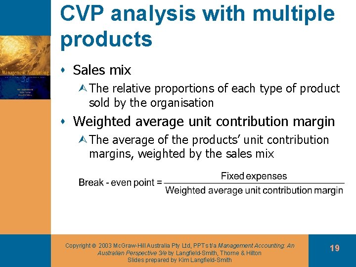 CVP analysis with multiple products s Sales mix ÙThe relative proportions of each type
