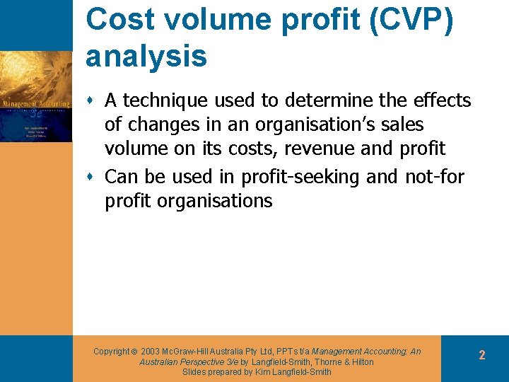 Cost volume profit (CVP) analysis s A technique used to determine the effects of