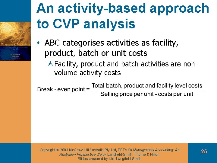 An activity-based approach to CVP analysis s ABC categorises activities as facility, product, batch