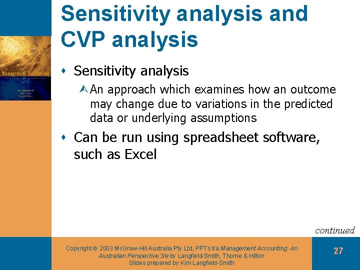Sensitivity analysis and CVP analysis s Sensitivity analysis ÙAn approach which examines how an