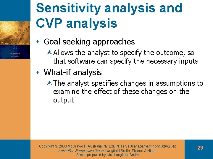 Sensitivity analysis and CVP analysis s Goal seeking approaches ÙAllows the analyst to specify