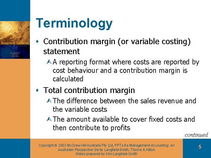 Terminology s Contribution margin (or variable costing) statement ÙA reporting format where costs are