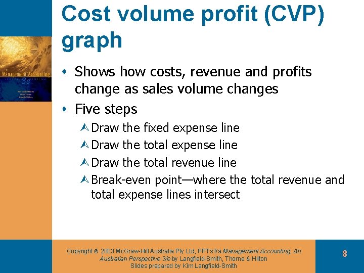 Cost volume profit (CVP) graph s Shows how costs, revenue and profits change as