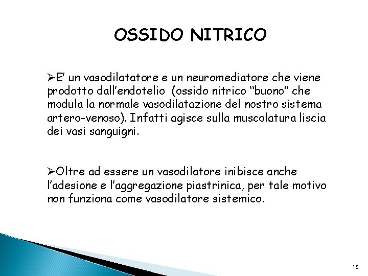 OSSIDO NITRICO ØE’ un vasodilatatore e un neuromediatore che viene prodotto dall’endotelio (ossido nitrico