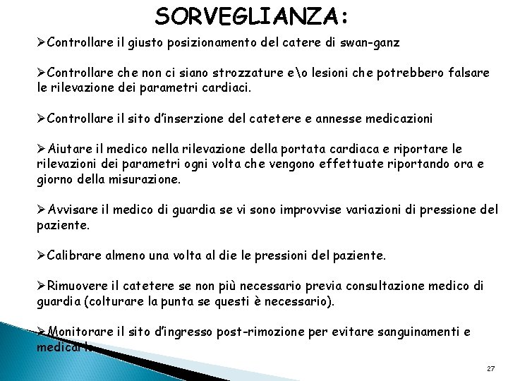 SORVEGLIANZA: ØControllare il giusto posizionamento del catere di swan-ganz ØControllare che non ci siano