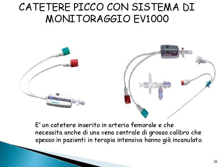 CATETERE PICCO CON SISTEMA DI MONITORAGGIO EV 1000 E’ un catetere inserito in arteria