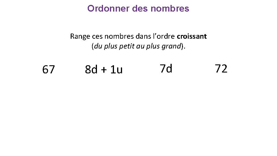 Ordonner des nombres Range ces nombres dans l’ordre croissant (du plus petit au plus