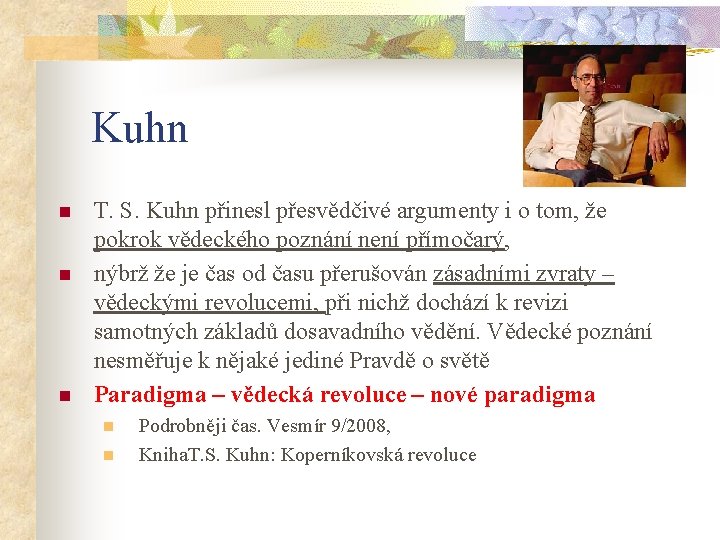 Kuhn n T. S. Kuhn přinesl přesvědčivé argumenty i o tom, že pokrok vědeckého