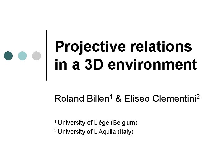 Projective relations in a 3 D environment Roland Billen 1 & Eliseo Clementini 2