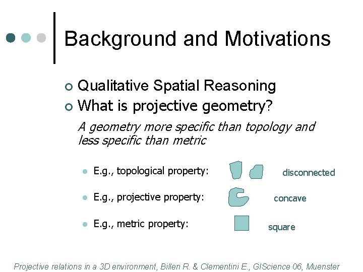 Background and Motivations Qualitative Spatial Reasoning ¢ What is projective geometry? ¢ A geometry