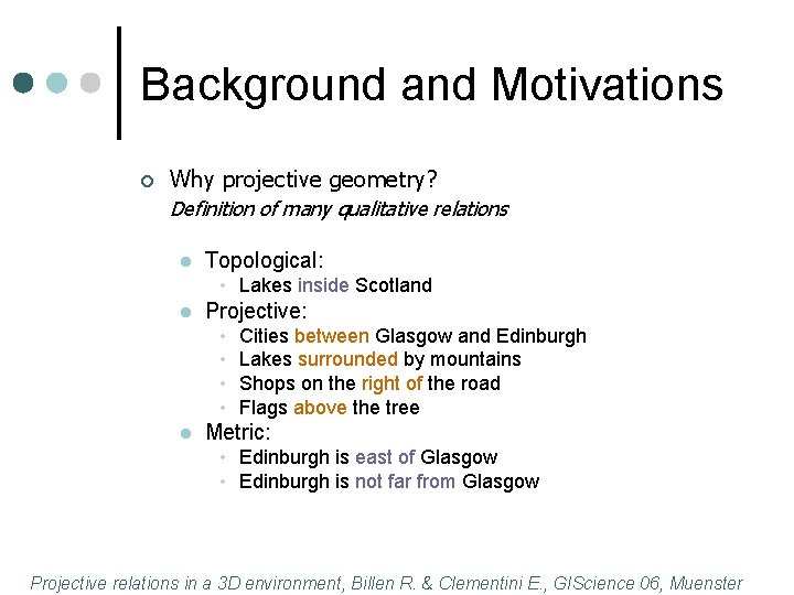 Background and Motivations ¢ Why projective geometry? Definition of many qualitative relations l Topological: