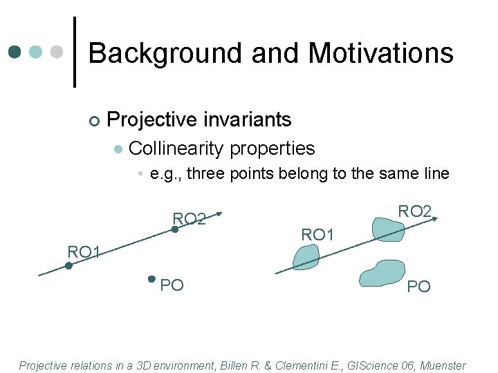Background and Motivations ¢ Projective invariants l Collinearity properties • e. g. , three