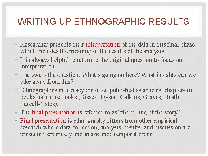 WRITING UP ETHNOGRAPHIC RESULTS • Researcher presents their interpretation of the data in this