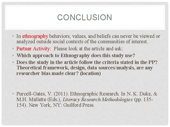 CONCLUSION • In ethnography behaviors, values, and beliefs can never be viewed or analyzed