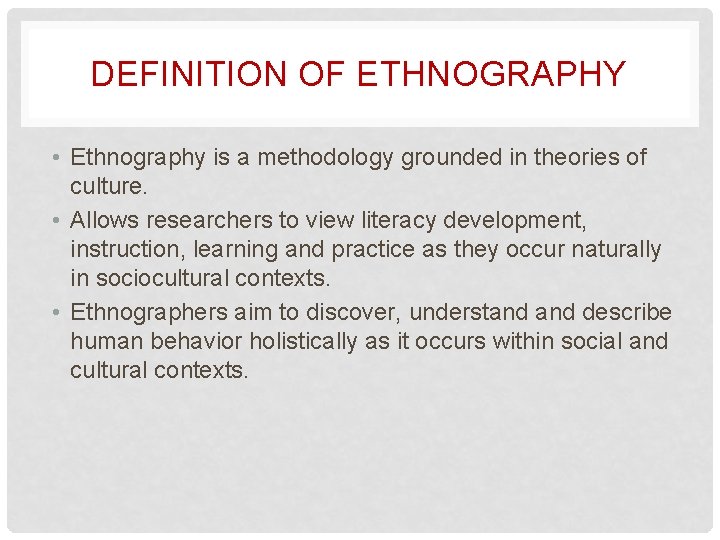 DEFINITION OF ETHNOGRAPHY • Ethnography is a methodology grounded in theories of culture. •