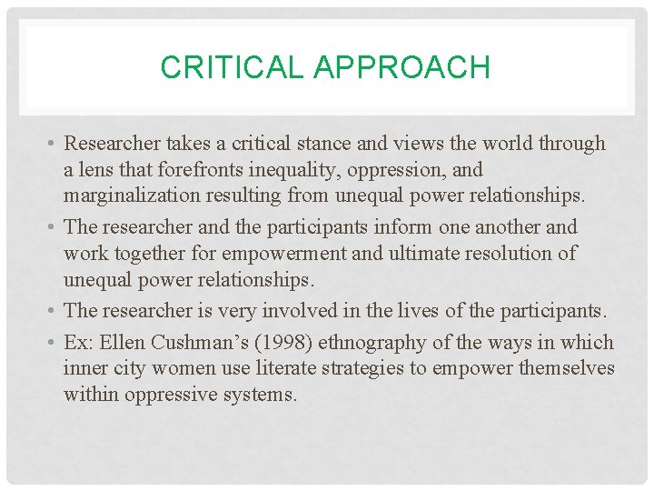 CRITICAL APPROACH • Researcher takes a critical stance and views the world through a