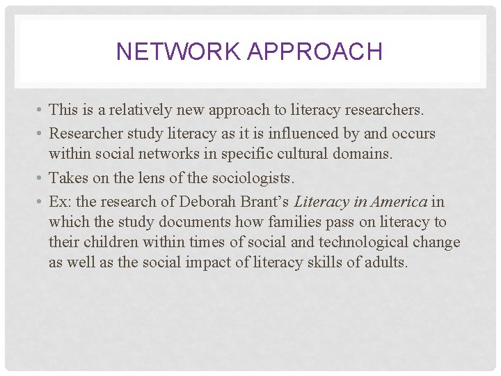 NETWORK APPROACH • This is a relatively new approach to literacy researchers. • Researcher