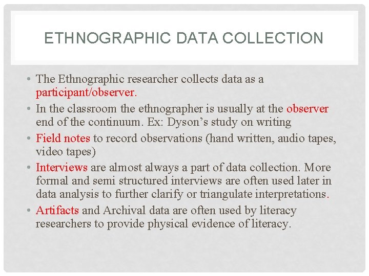 ETHNOGRAPHIC DATA COLLECTION • The Ethnographic researcher collects data as a participant/observer. • In