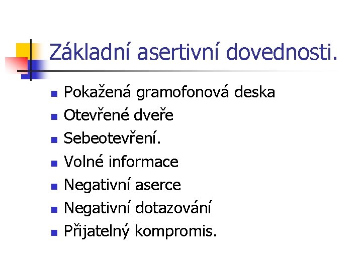 Základní asertivní dovednosti. n n n n Pokažená gramofonová deska Otevřené dveře Sebeotevření. Volné