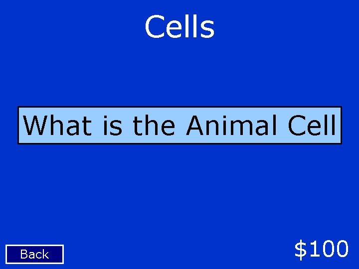 Cells What is the Animal Cell Back $100 