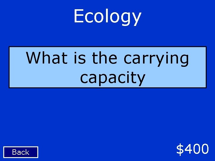 Ecology What is the carrying capacity Back $400 