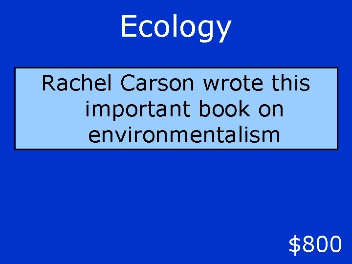 Ecology Rachel Carson wrote this important book on environmentalism $800 