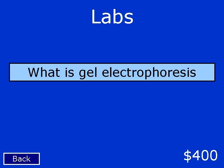 Labs What is gel electrophoresis Back $400 