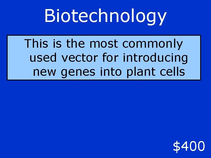 Biotechnology This is the most commonly used vector for introducing new genes into plant