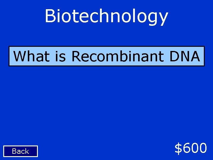 Biotechnology What is Recombinant DNA Back $600 