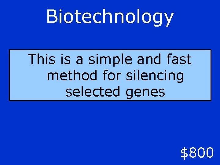 Biotechnology This is a simple and fast method for silencing selected genes $800 