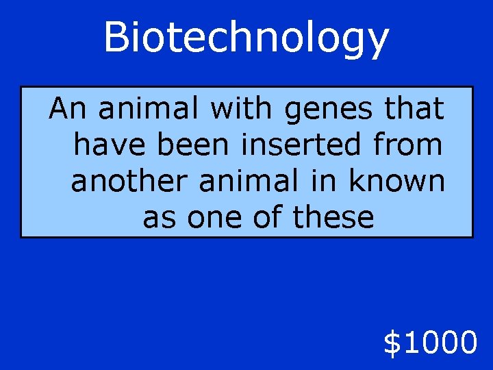 Biotechnology An animal with genes that have been inserted from another animal in known