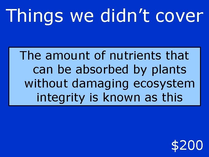 Things we didn’t cover The amount of nutrients that can be absorbed by plants