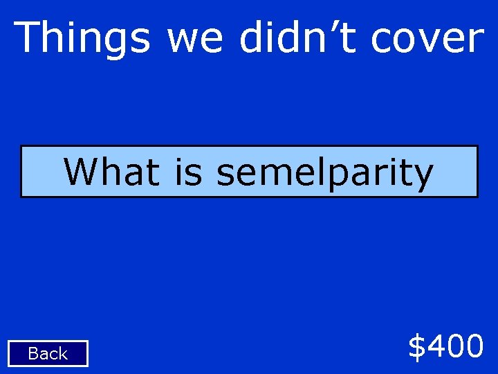 Things we didn’t cover What is semelparity Back $400 