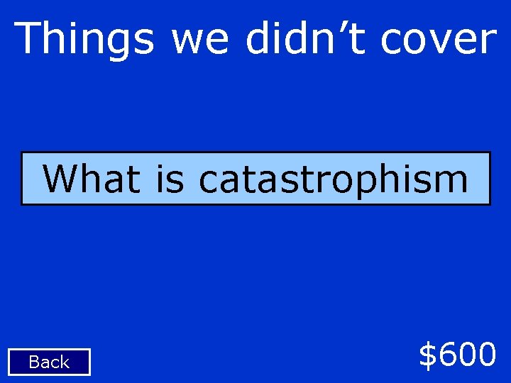 Things we didn’t cover What is catastrophism Back $600 