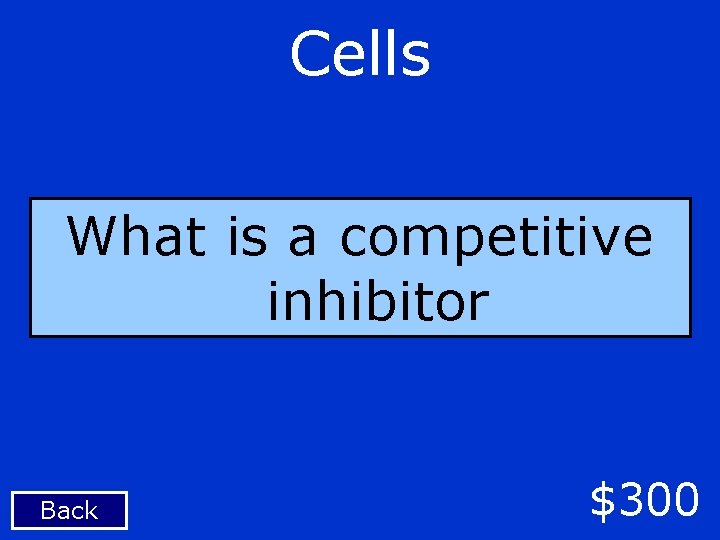 Cells What is a competitive inhibitor Back $300 