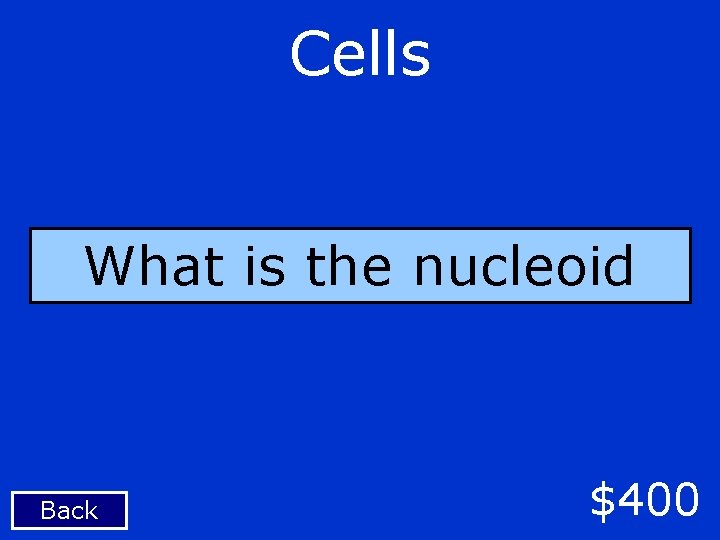 Cells What is the nucleoid Back $400 