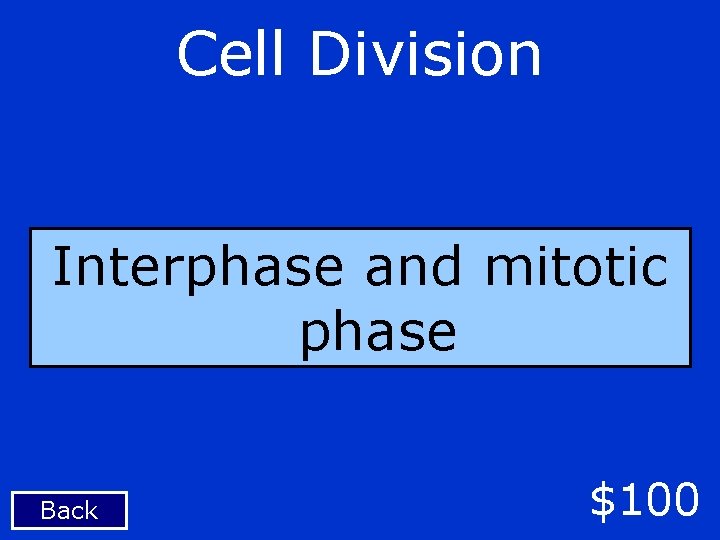 Cell Division Interphase and mitotic phase Back $100 