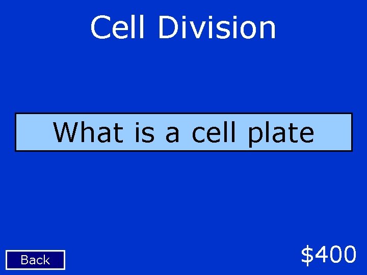 Cell Division What is a cell plate Back $400 