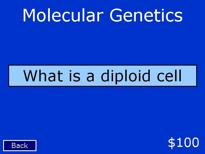 Molecular Genetics What is a diploid cell Back $100 