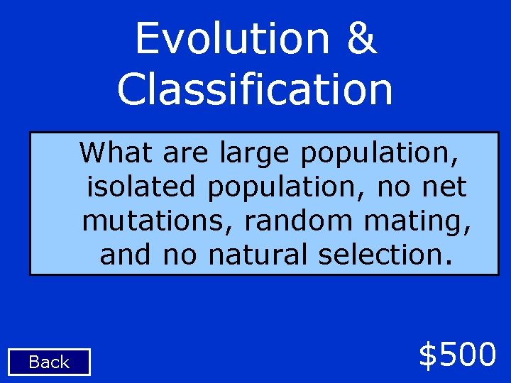 Evolution & Classification What are large population, isolated population, no net mutations, random mating,