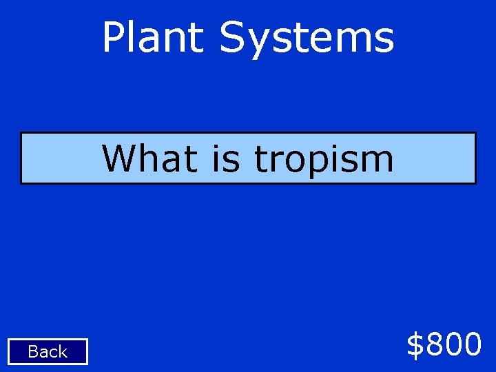 Plant Systems What is tropism Back $800 