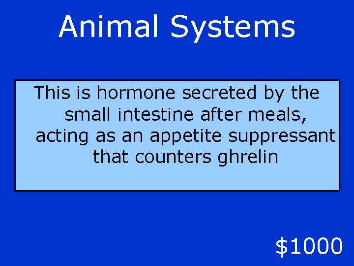 Animal Systems This is hormone secreted by the small intestine after meals, acting as